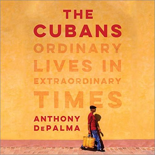 The Cubans: Ordinary Lives in Extraordinary Times [Audiobook]