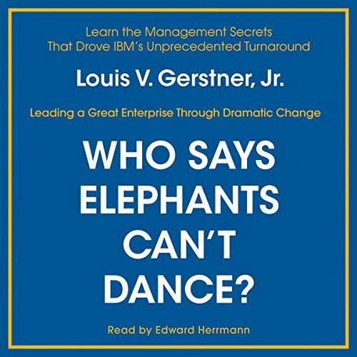 Who Says Elephants Can't Dance?: Inside IBM's Historic Turnaround [Audiobook]