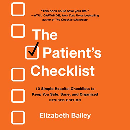 The Patient's Checklist: 10 Simple Hospital Checklists to Keep You Safe, Sane, and Organized (Audiobook)