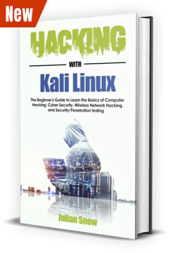Hacking with Kali Linux: The Complete Guide to Learning the Basics of Computer Hacking, Cyber Security, Wireless Network Hacking