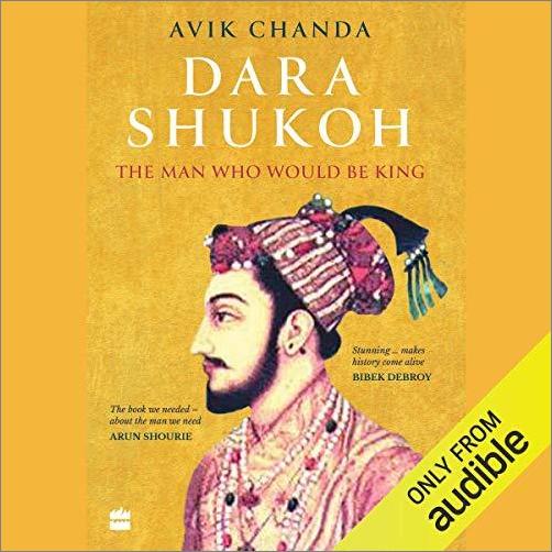 Dara Shukoh: The Man Who Would Be King [Audiobook]