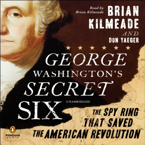 George Washington's Secret Six: The Spy Ring That Saved America [Audiobook]