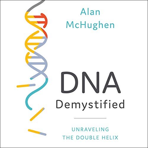 DNA Demystified: Unravelling the Double Helix [Audiobook]