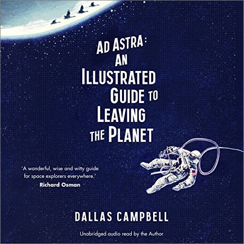 Ad Astra: An Illustrated Guide to Leaving the Planet [Audiobook]