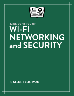 Take Control of Wi Fi Networking and Security (Version 1.2)