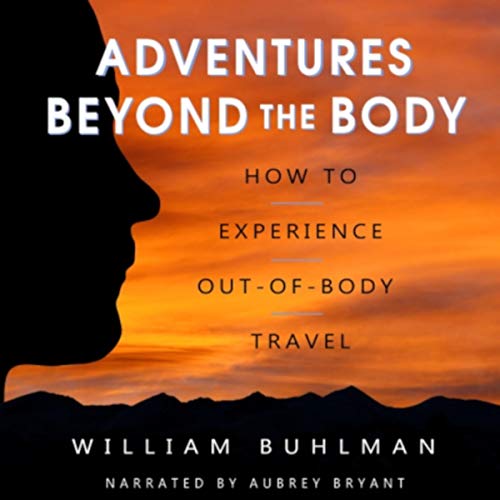 Adventures Beyond the Body: How to Experience Out of Body Travel (Audiobook)