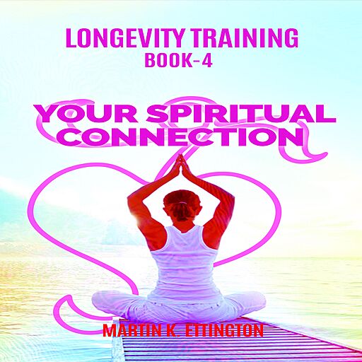 Longevity Training, Book 4: Your Spiritual Connection: The Personal Longevity Training Series (Audiobook)