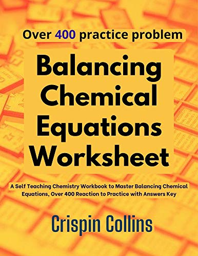 Balancing Chemical Equations Worksheet: A Self Teaching Chemistry Workbook to Master Balancing Chemical Equations