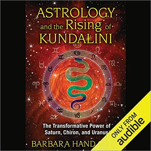 Astrology and the Rising of Kundalini: The Transformative Power of Saturn, Chiron, and Uranus (Audiobook)