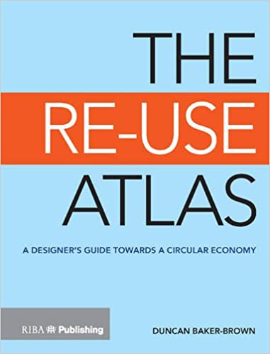 The Re Use Atlas: A Designer's Guide Towards the Circular Economy