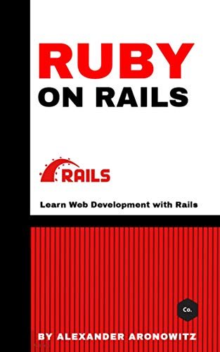 Ruby on Rails: Learn Web Development with Rails by Alexander Aronowitz