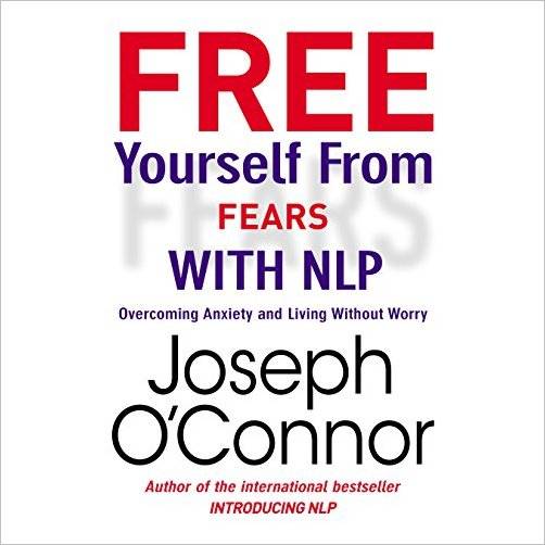 Free Yourself From Fears with NLP: Overcoming Anxiety and Living Without Worry [Audiobook]