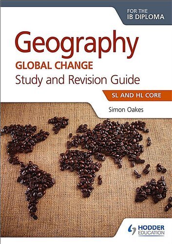 Geography for the IB Diploma Study and Revision Guide SL Core: SL and HL Core