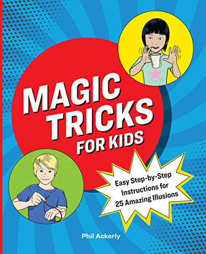 Magic Tricks for Kids: Easy Step by Step Instructions for 25 Amazing Illusions