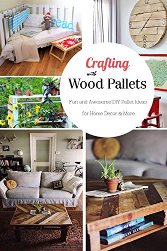 Crafting with Wood Pallets: Fun and Awesome DIY Pallet Ideas for Home Decor & More
