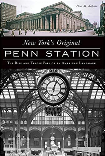 New York's Original Penn Station: The Rise and Tragic Fall of an American Landmark