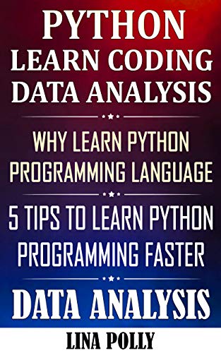Python & Learn Coding: Data Analysis: Why Learn Python Programming Language: 5 Tips To Learn Python Programming Faster