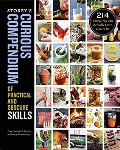 Storey's Curious Compendium of Practical and Obscure Skills: 214 Things You Can Actually Learn How to Do [AZW3]