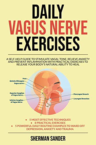 Daily Vagus Nerve Exercises: A Self Help Guide to Stimulate Vagal Tone, Relieve Anxiety & Prevent Inflammation with Exercises