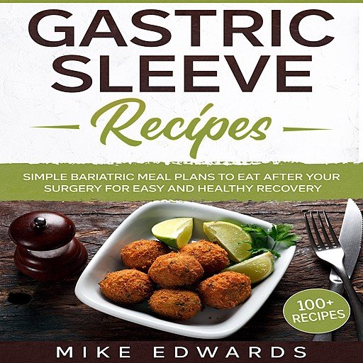 Gastric Sleeve Recipes: Simple Bariatric Meal Plans to Eat After Your Surgery for Easy and Healthy Recovery (Audiobook)