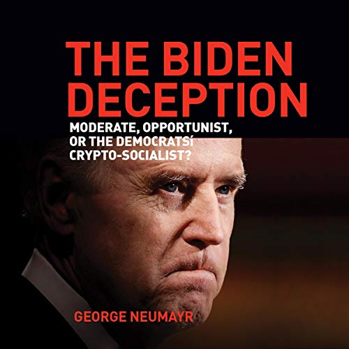The Biden Deception: Moderate, Opportunist, or the Democrats' Crypto Socialist? [Audiobook]