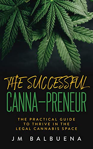 The Successful Canna preneur: The Practical Guide to Thrive in the Legal Cannabis Space