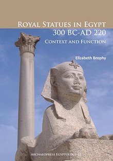 Royal Statues in Egypt 300 BC AD 220: Context and Function;Archaeopress Egyptology