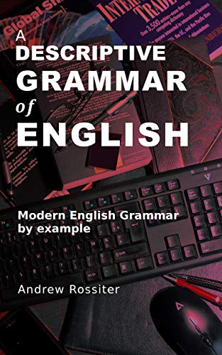 A Descriptive Grammar of English: Modern English grammar by example