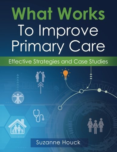 What Works To Improve Primary Care: Effective Strategies and Case Studies