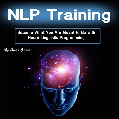 NLP Training: Become What You Were Meant to Be with Neuro Linguistic Programming [Audiobook]