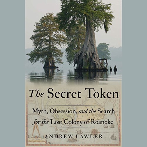 The Secret Token: Myth, Obsession, and the Search for the Lost Colony of Roanoke [Audiobook]