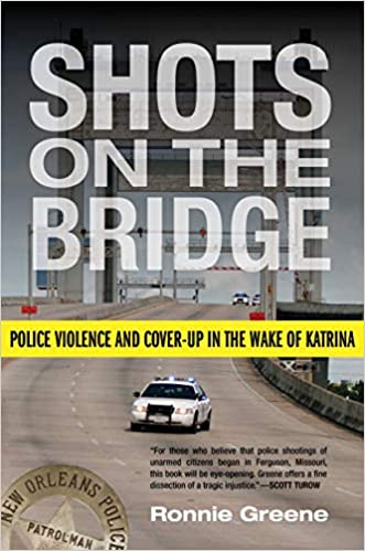 Shots on the Bridge: Police Violence and Cover Up in the Wake of Katrina