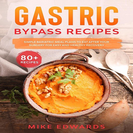 Gastric Bypass Recipes: Simple Bariatric Meal Plans to Eat After Your Surgery for Easy and Healthy Recovery (Audiobook)