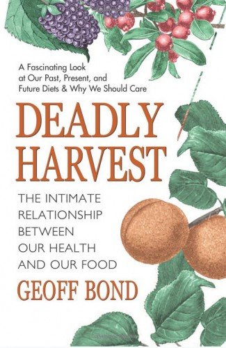 Deadly Harvest: The Intimate Relationship Between Our Health and Our Food [PDF]