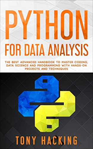 Python for Data Analysis: The Best Advanced Handbook to Master Coding, Data Science and Programming with Hands On Projects