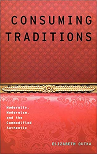 Consuming Traditions: Modernity, Modernism, and the Commodified Authentic