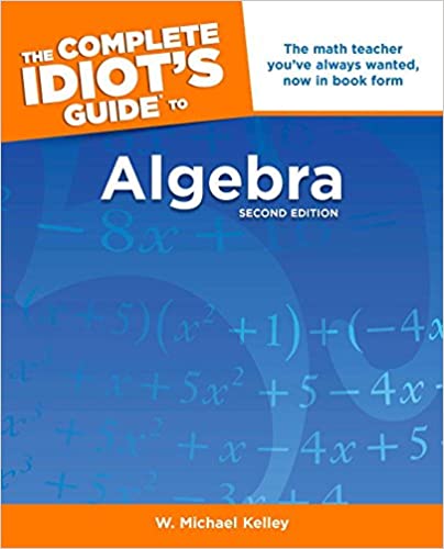 The Complete Idiot's Guide to Algebra, 2nd Edition The Complete Idiot's Guide to Algebra, 2nd Edition