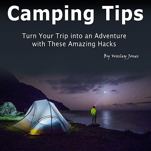 Camping Tips: Turn Your Trip into an Adventure with These Amazing Hacks (Audiobook)