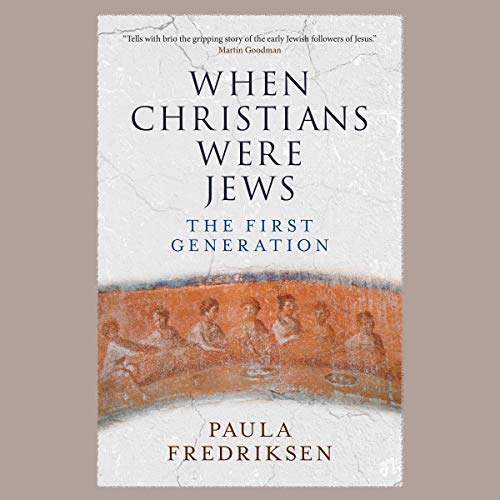 When Christians Were Jews: The First Generation [Audiobook]