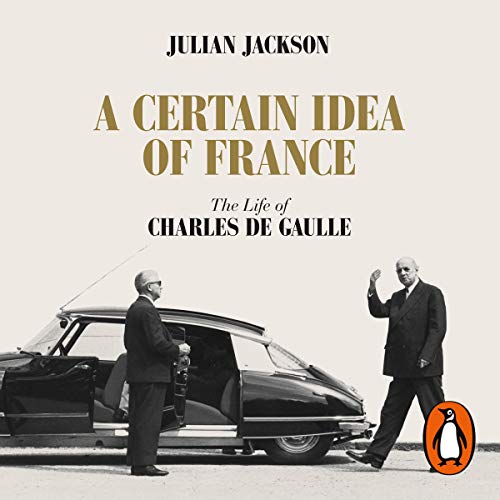 A Certain Idea of France: The Life of Charles de Gaulle [Audiobook]