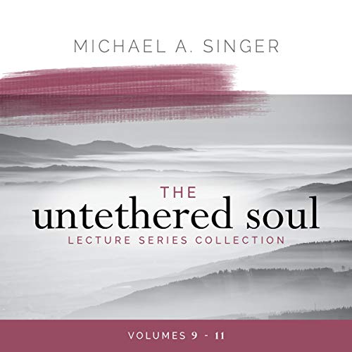 The Untethered Soul Lecture Series Collection, Volumes 9 11 [Audiobook]