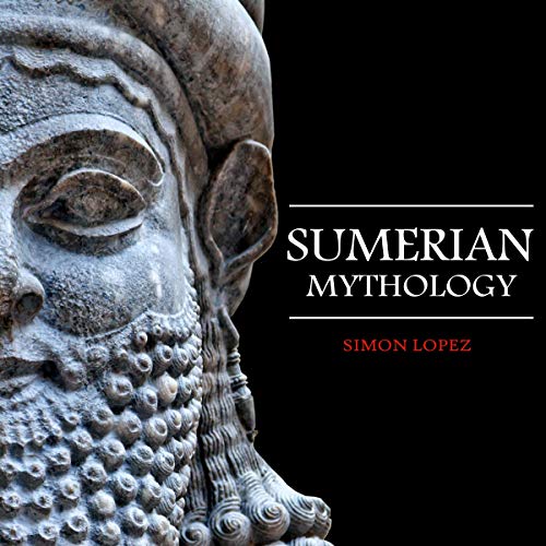Sumerian Mythology: Fascinating Myths and Legends of Gods, Goddesses, Heroes and Monster from the Ancient [Audiobook]