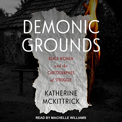 Demonic Grounds: Black Women and the Cartographies of Struggle [Audiobook]