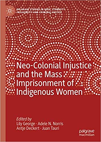 Neo Colonial Injustice and the Mass Imprisonment of Indigenous Women