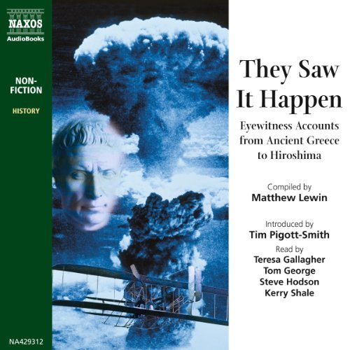 They Saw It Happen: Eyewitness Accounts from Ancient Greece to Hiroshima [Audiobook]