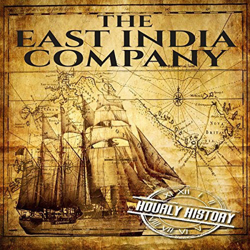 The East India Company: A History From Beginning to End [Audiobook]