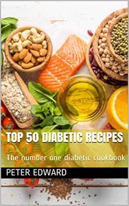 Top 50 Diabetic Recipes: The number one diabetic cookbook