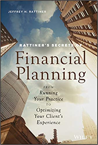 Rattiner's Secrets of Financial Planning: From Running Your Practice to Optimizing Your Client's Experience