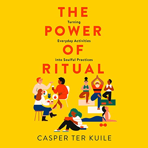 The Power of Ritual: Turning Everyday Activities into Soulful Practices (Audiobook)