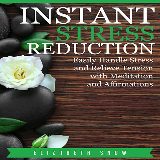 Instant Stress Reduction: Easily Handle Stress and Relieve Tension with Meditation and Affirmations (Audiobook)
